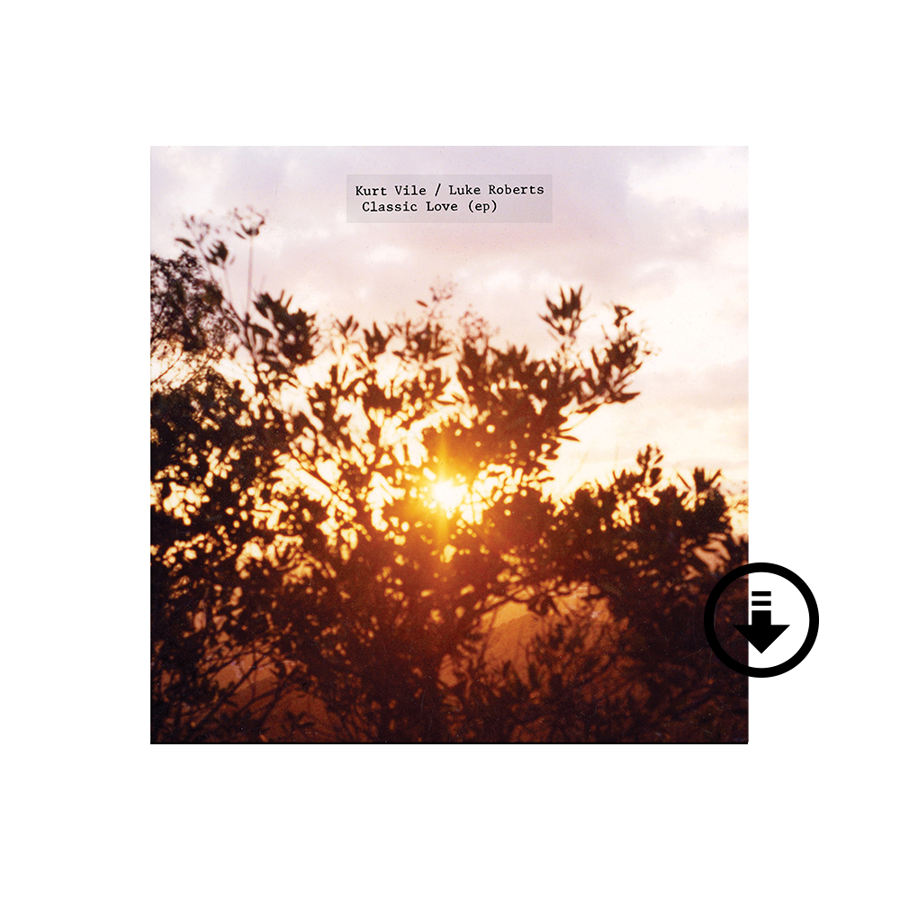 Kurt Vile / Luke Roberts: Classic Love (ep) Digital Album